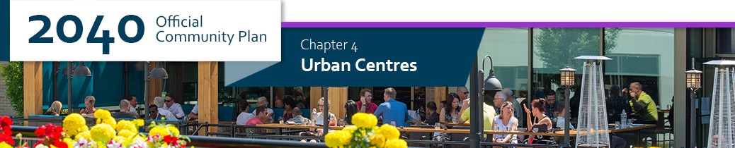 2040 OCP - Chapter 4 - Urban Centres 2040 OCP - Chapter 4 - Urban Centres chapter header, image of businesses in Landmark area