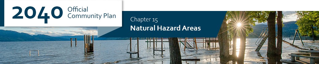 2040 OCP - Chapter 15 - Natural Hazard Areas 2040 OCP - Chapter 15 - Natural Hazard Areas chapter header, image of flooding at Rotary Beach in Kelowna