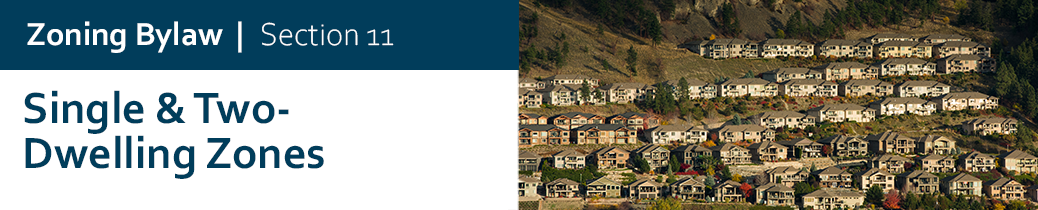 Zoning Bylaw - Section 11 - Single and Two Dwelling Zones Zoning Bylaw - Section 11 - Single and Two Dwelling Zones chapter header image