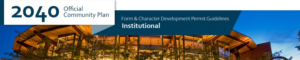 2040 OCP - Form and Character Guidelines - Institutional 2040 OCP - Form and Character Guidelines - Institutional Chapter Header, image of Public Library in Kelowna