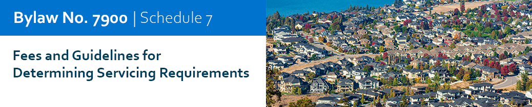 Schedule 7 - Fees and Guidelines for Determining Servicing Requirements